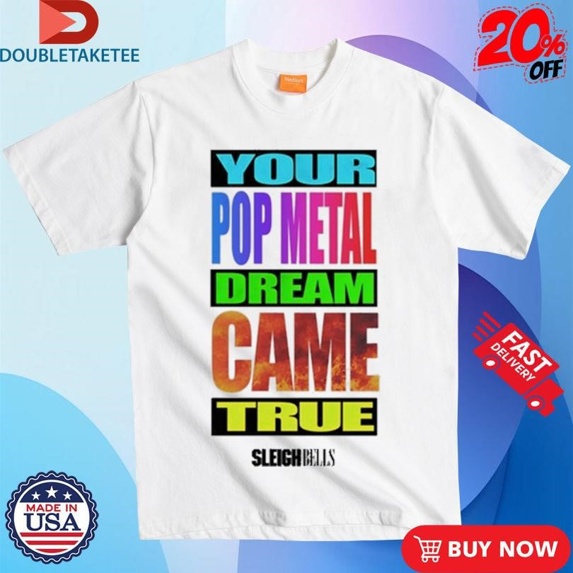 Official Sleigh Bells Roxette Ric Your Pop Metal Dream Came True T-Shirts