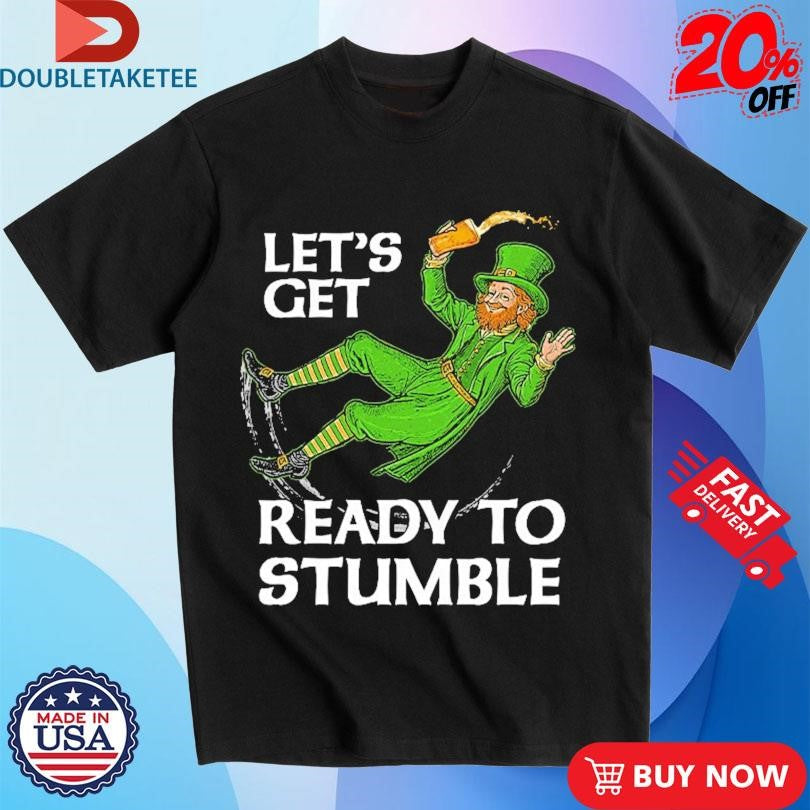 Official St Patrick’s Day Let’s Get Ready To Stumble Shirts
