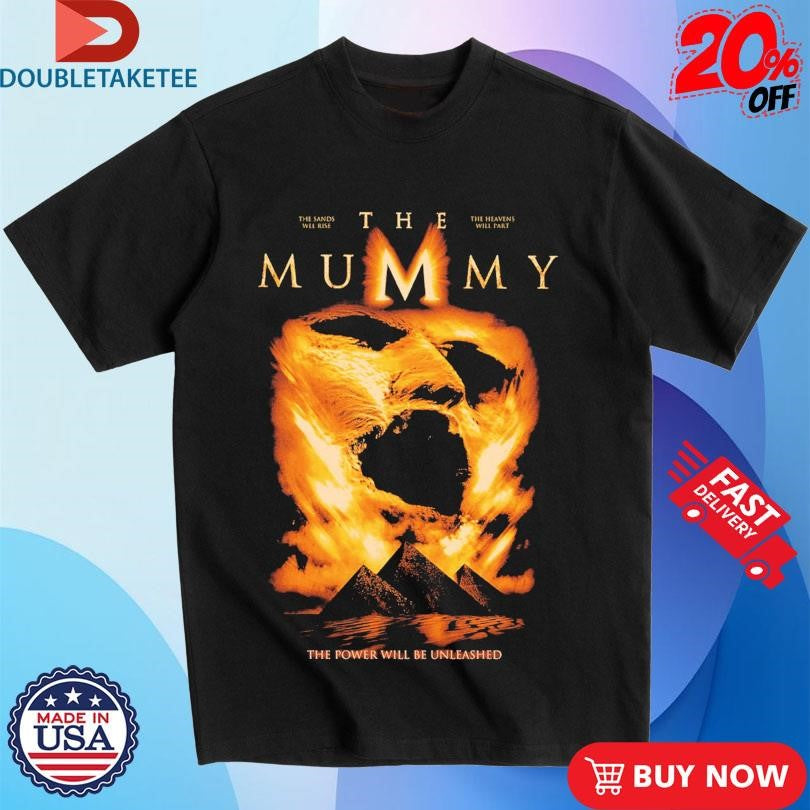 Official The Mummy The Power Will Be Unleashed 1999 Sands Will Rise The Heavens Will Part Shirts