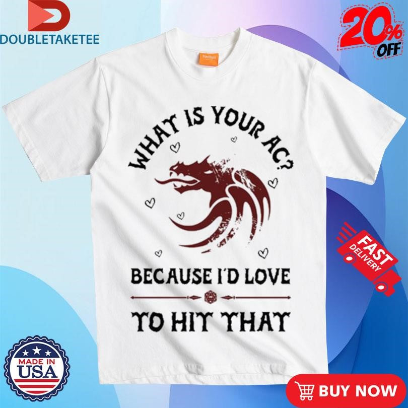 Official What Is Your Ac Because I’d Love To Hit That Shirts