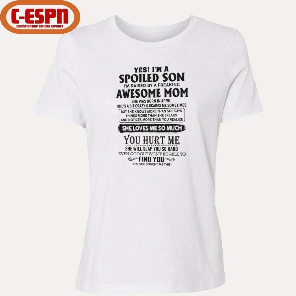 Official Yes, I’m A Spoiled Son Awesome Mom She Was Born In April 2026 Shirt