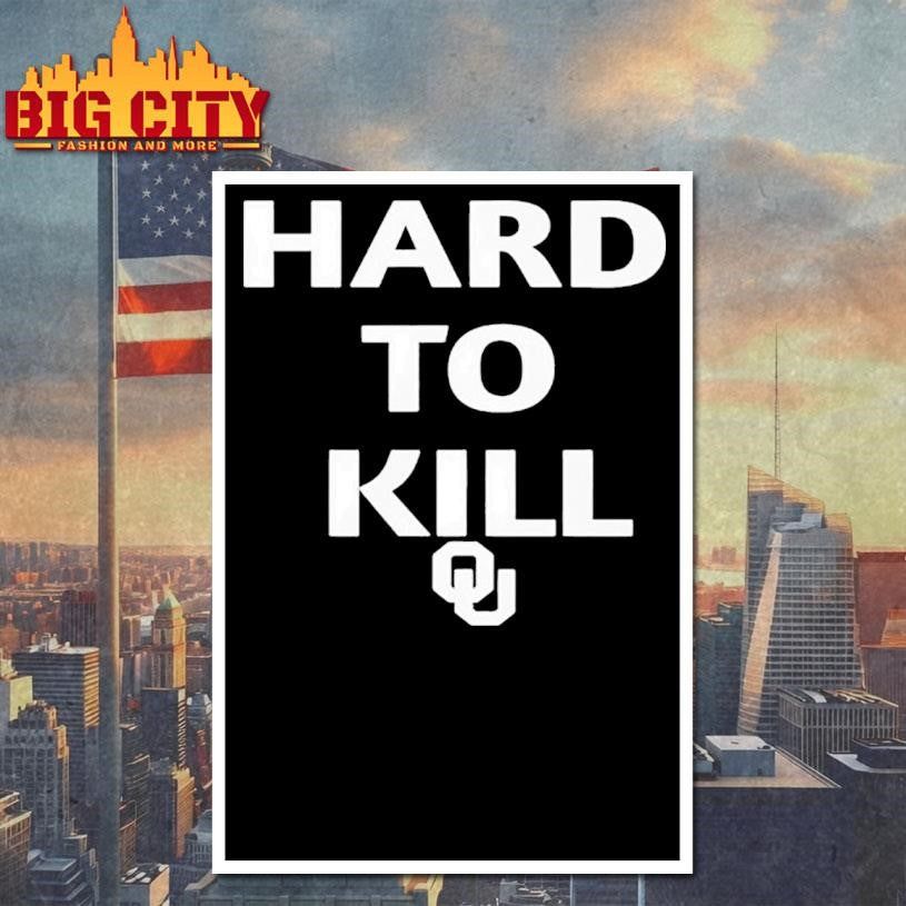 Original Oklahoma Sooners Hard To Kill Shirt
