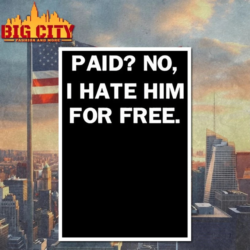 Paid No I Hate Him For Free Shirts