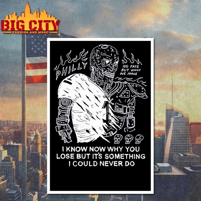 Philly I Know Now Why You Lose But It’s Something I Could Never Do shirt