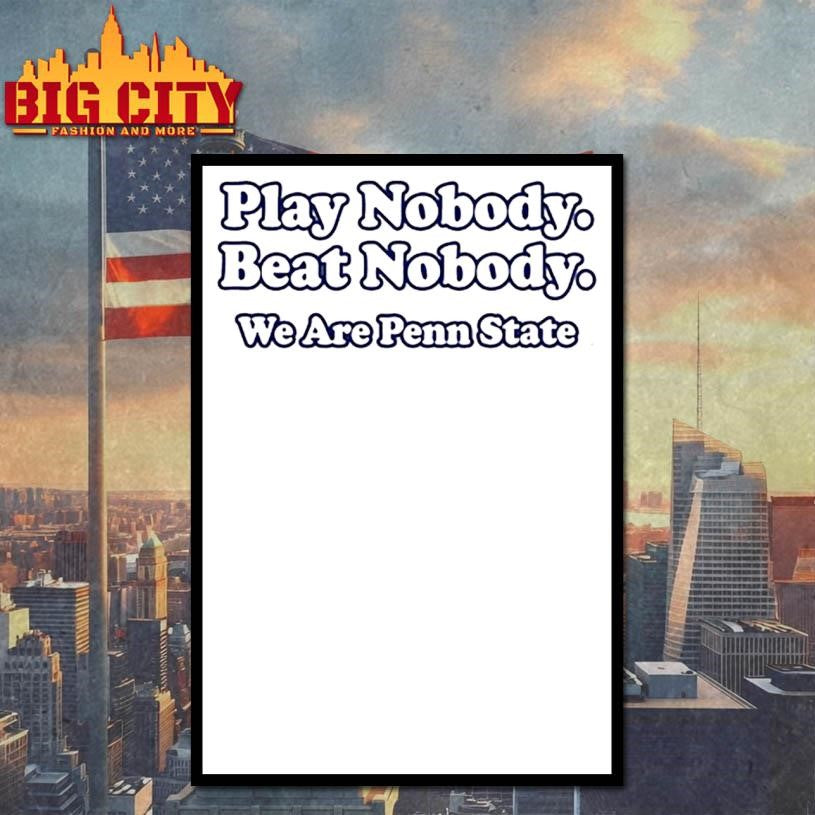 Play Nobody Beat Nobody We Are Penn State Shirt