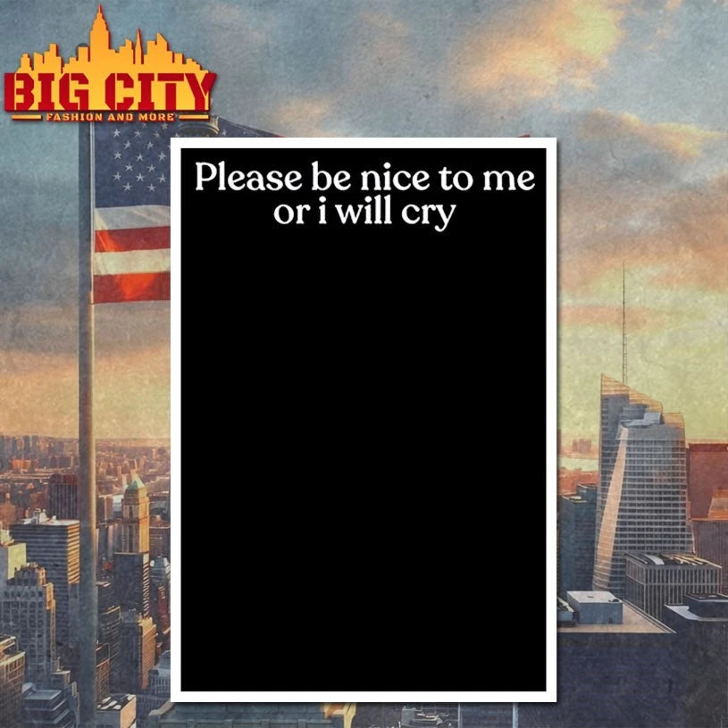 Please Be Nice To Me Or I Will Cry shirt