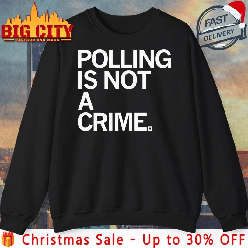Polling Is Not A Crime shirt
