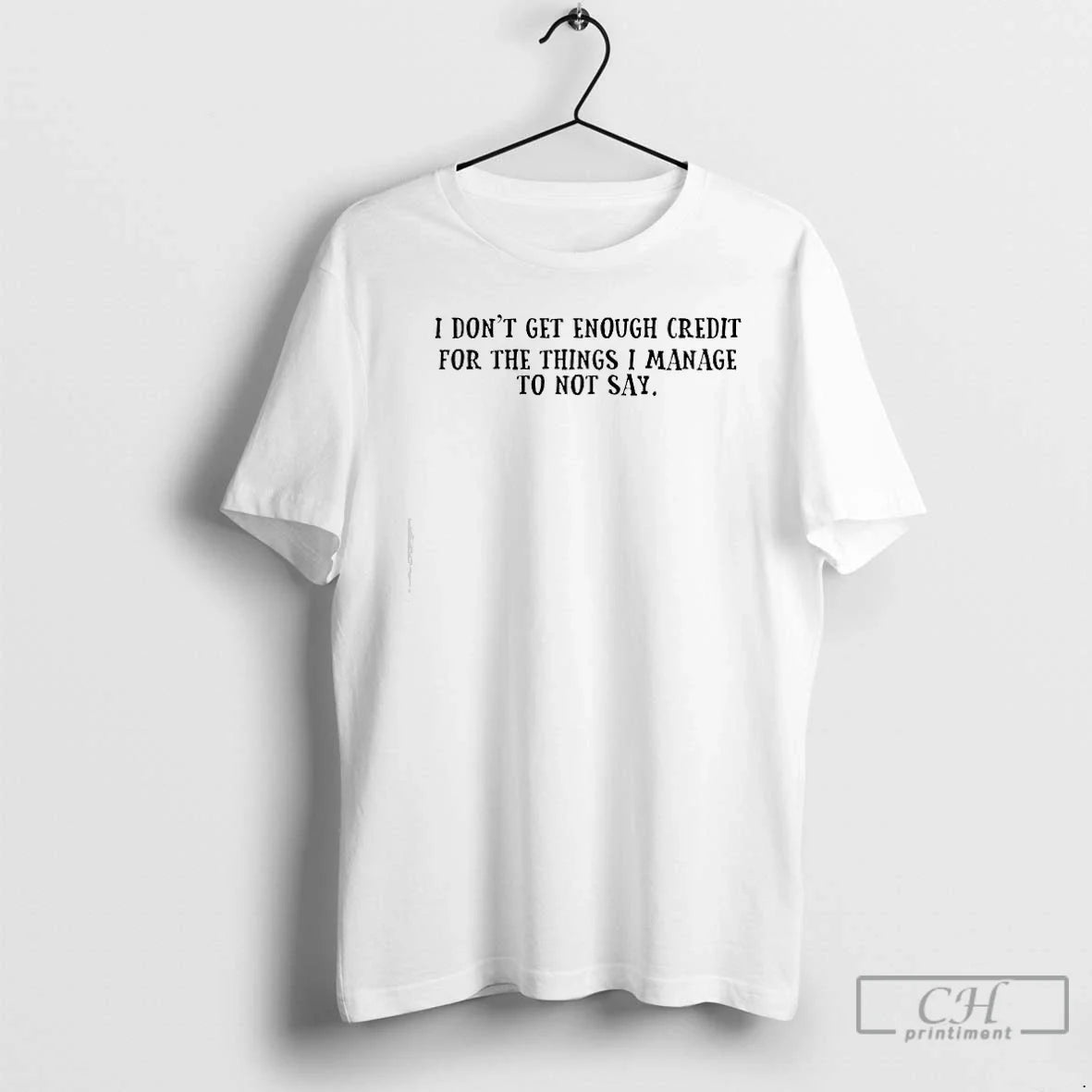 I Dont Get Enough Credit Things I Manage Not Say Text T-Shirts, Hoodie, Sweatshirt