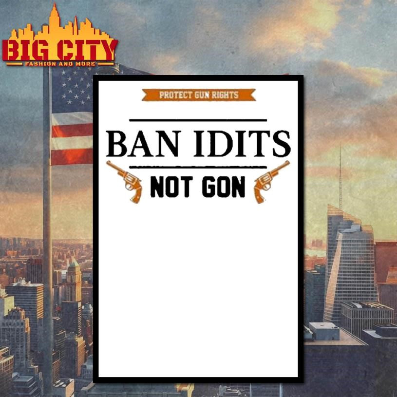 Protect Gun Rights Ban Idiots Not Guns Shirt