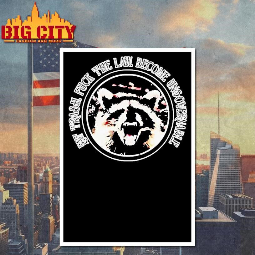 Raccoon Eat Trash Fuck The Law Become Ungovernable Shirt