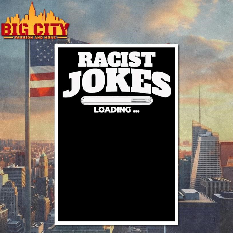 Racist Jokes Loading Shirt