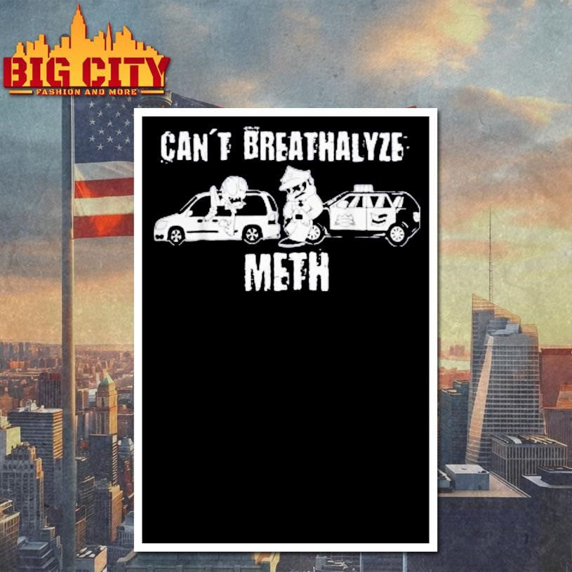 Ratedrcloset Can’t Breathalyze Meth Shirt