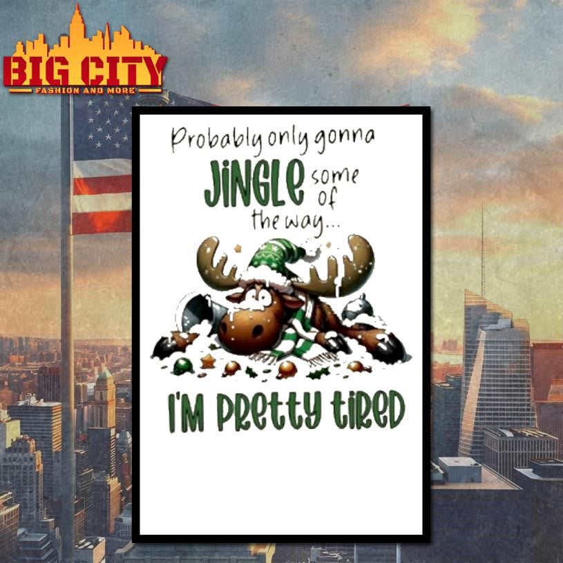 Reindeer Probably Only Gonna Jingle Some Of The Way Im Pretty Tired Shirt