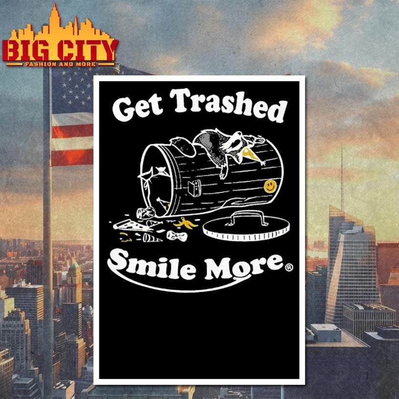 Smile More Merch Get Trashed Shirt