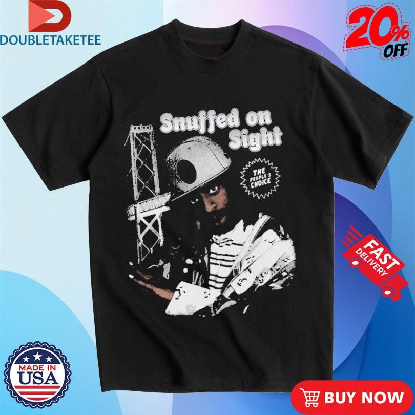 Snuffed On Sight The People’s Choice T-Shirts
