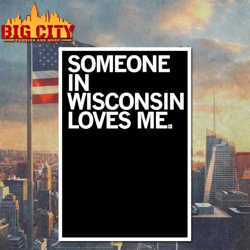 Someone in Wisconsin Loves Me shirts