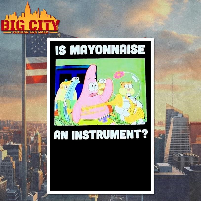 Squarepants Is Mayonnaise An Instrument Shirt
