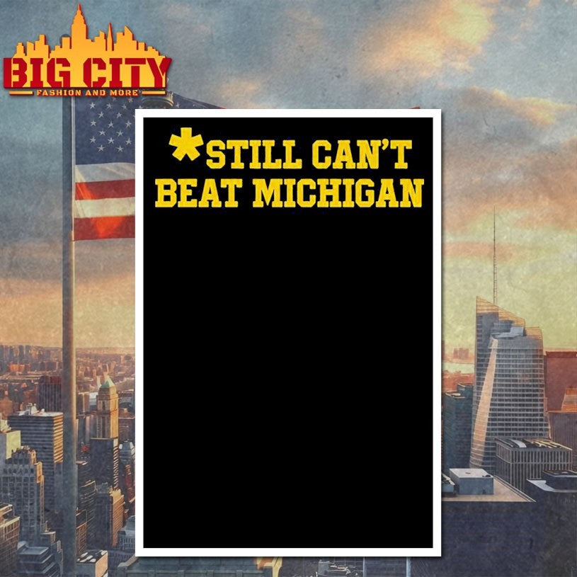 Still Can’t Beat Michigan Shirts