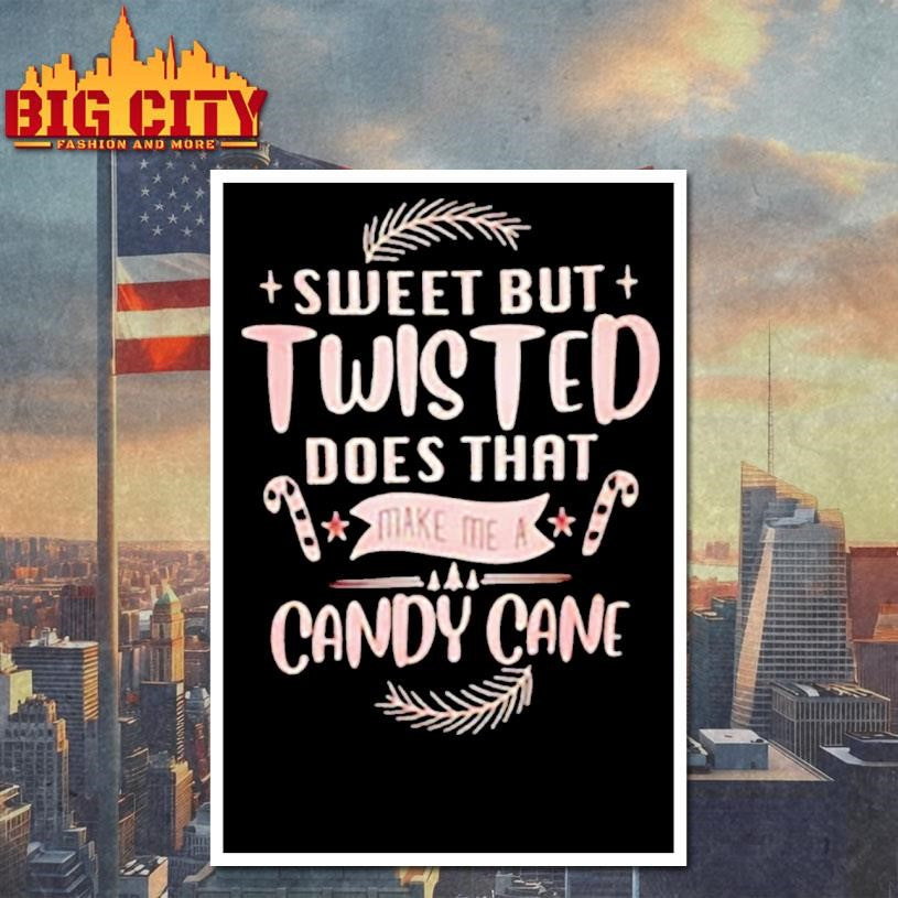 Sweet But Twisted Does That Make Me A Candy Cane Christmas shirt