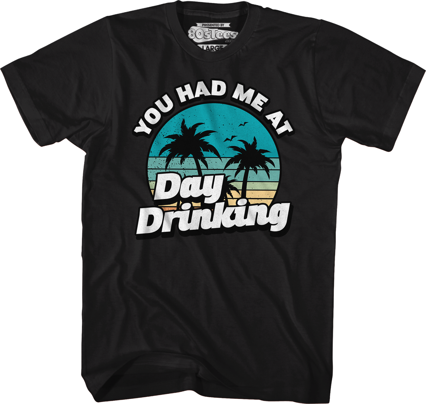 You Had Me At Day Drinking T-Shirt