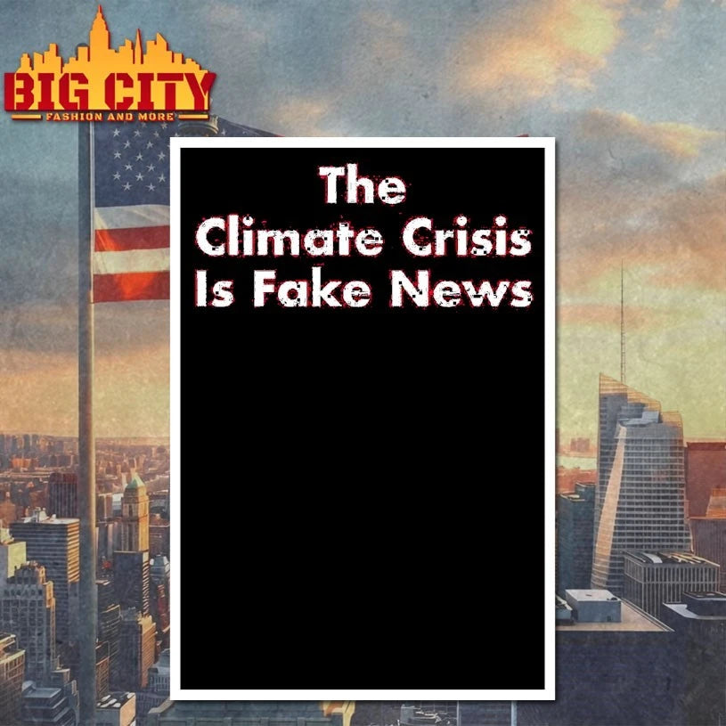 The Climate Crisis Is Fake News shirt