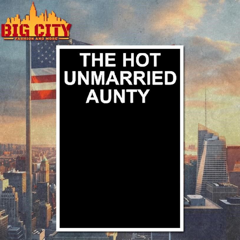 The Hot Unmarried Aunty Shirt