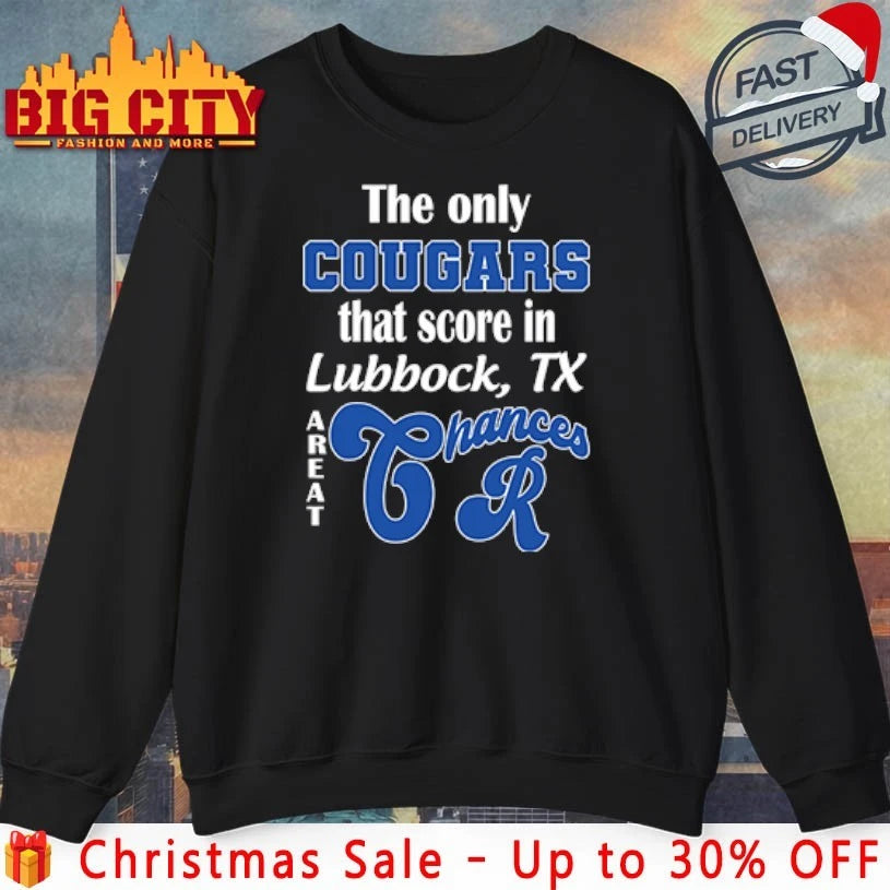 The Only Cougars That Score In Lubbock TX Are At Chances R shirt
