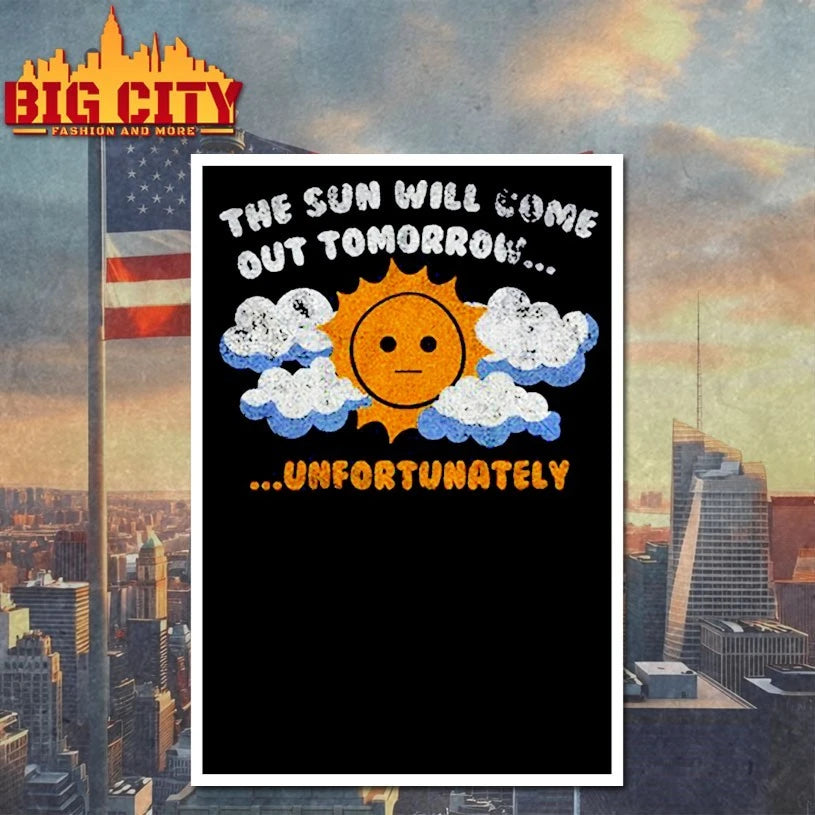 The sun will come out tomorrow Unfortunately shirt