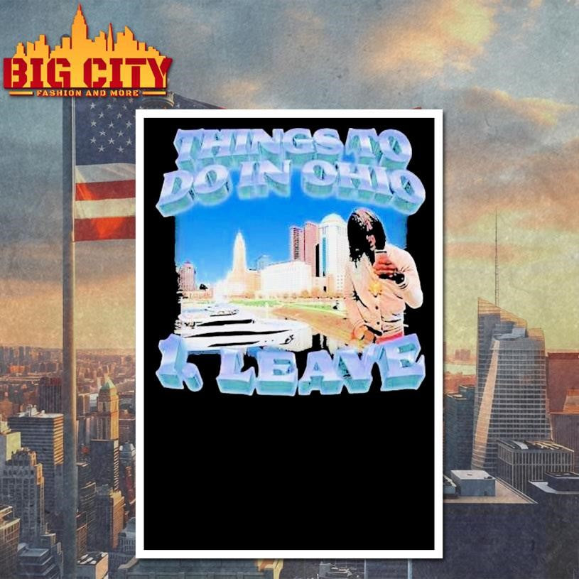 Things To Do In Ohio 1 Leave Shirt