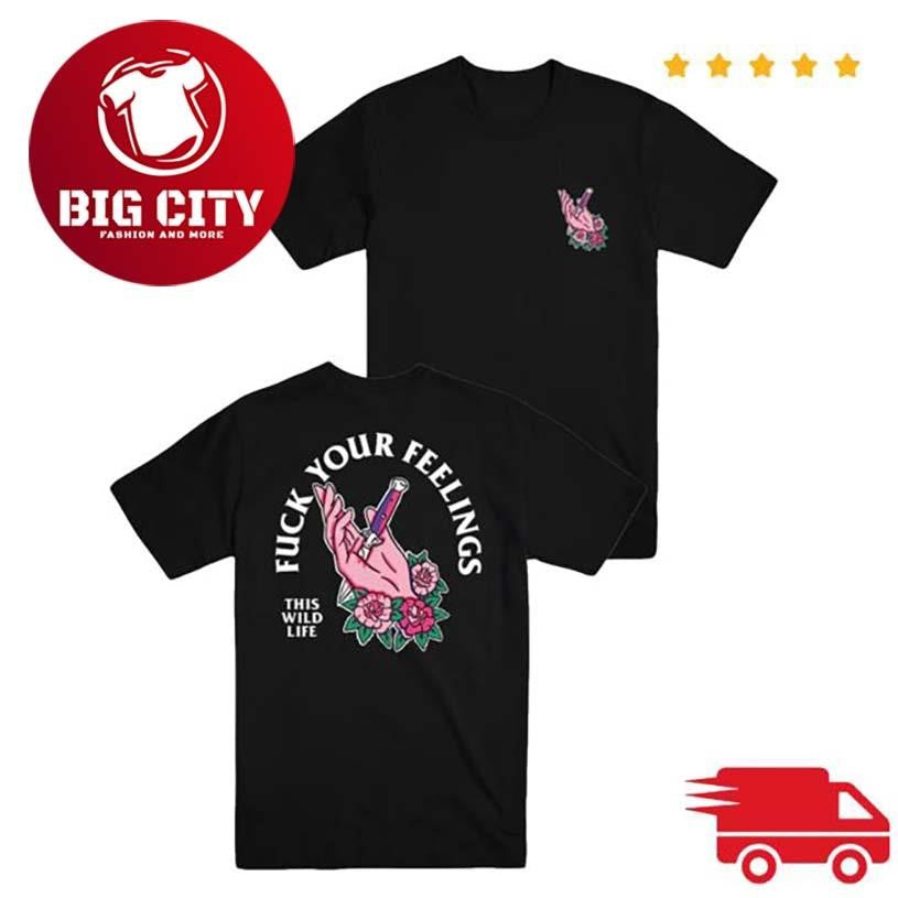 This Wild Life Fuck Your Feelings Two Sided Shirt