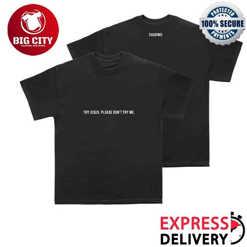 Tobe Nwigwe Try Jesus Please Don’t Try Me Two Sided Shirt