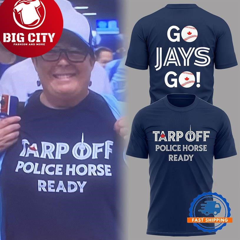 Toronto Blue Jays 2025 MLB Tarp Off Police Horse Ready Two Sided Shirt