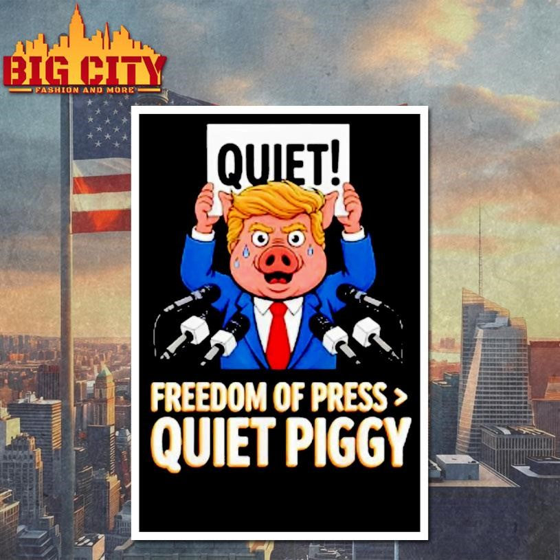 Trump Pig Quiet Freedom Of Press Quiet Piggy Funny Shirt