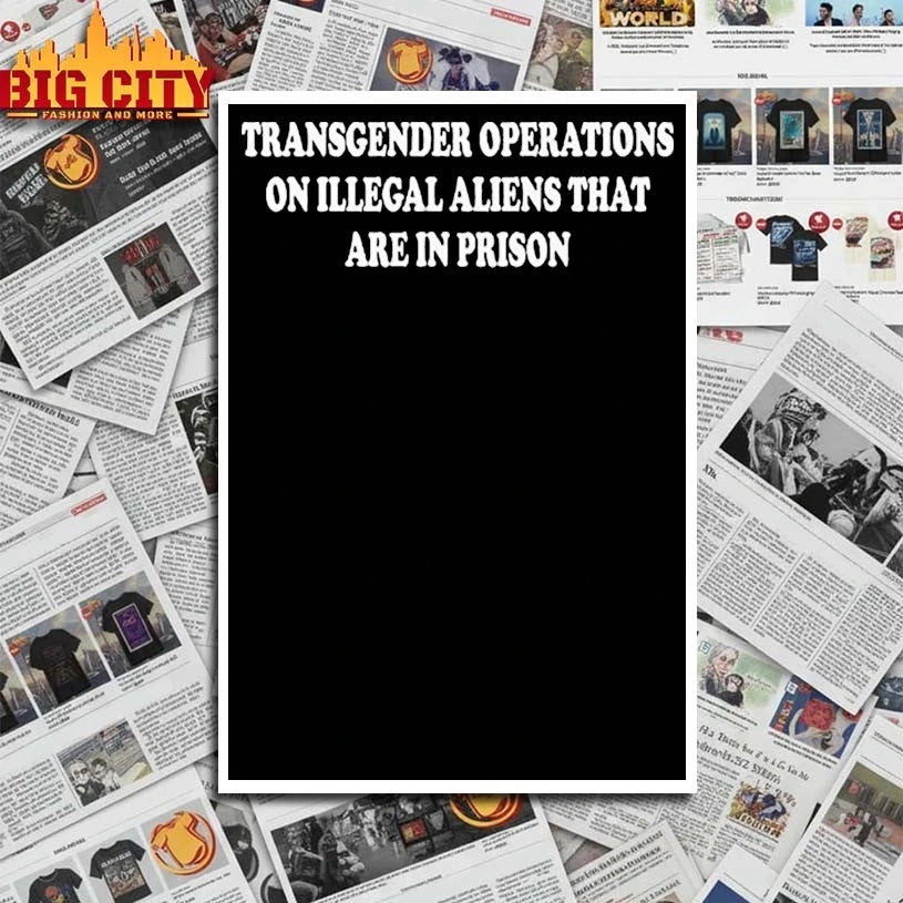 Trump Transgender Operations On Illegal Aliens That Are In Prison shirt