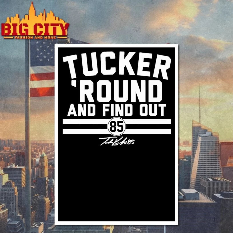 Tucker Kraft Tucker Round And Find Out 85 signature shirt