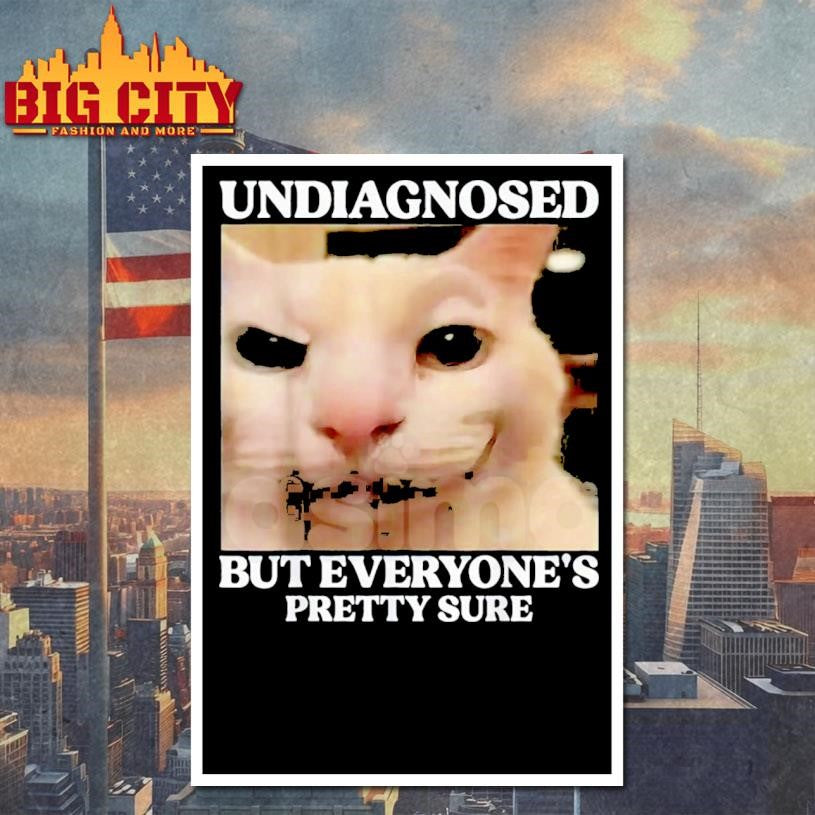 Undiagnosed But Everyone’s Pretty Sure Funny Silly Cat Meme Shirt