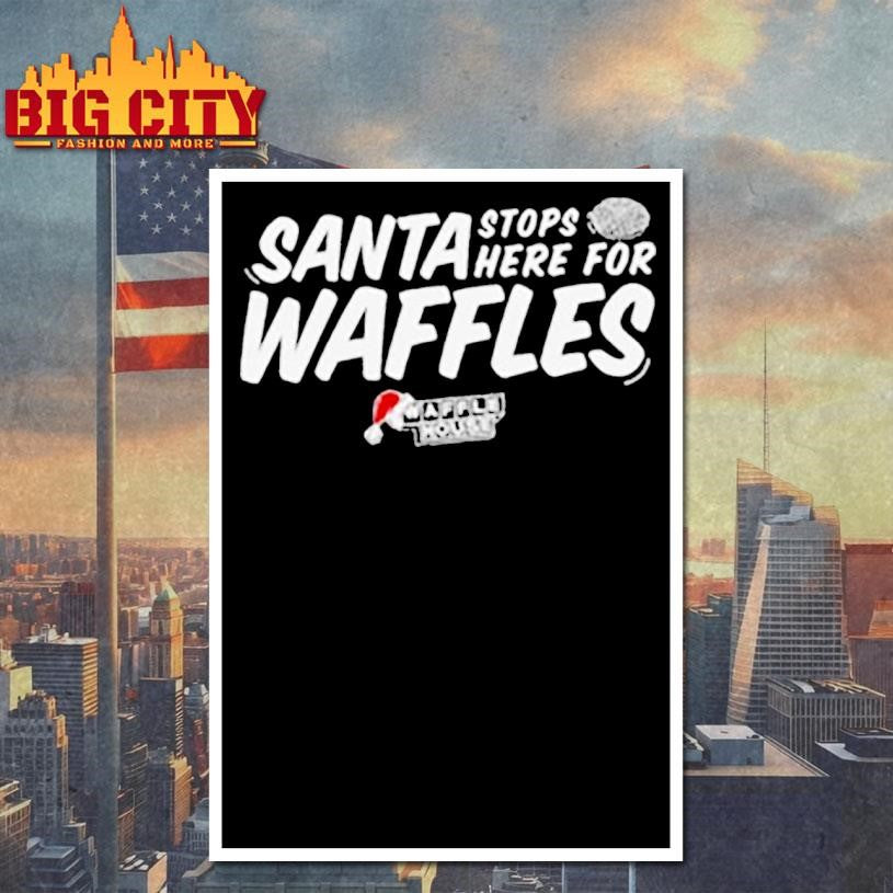 Waffle House Santa Stop Here For Waffles Christmas Shirt