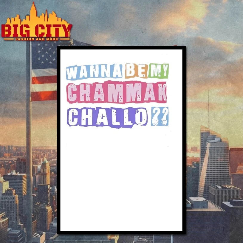 Wanna Be My Chammak Challo shirts
