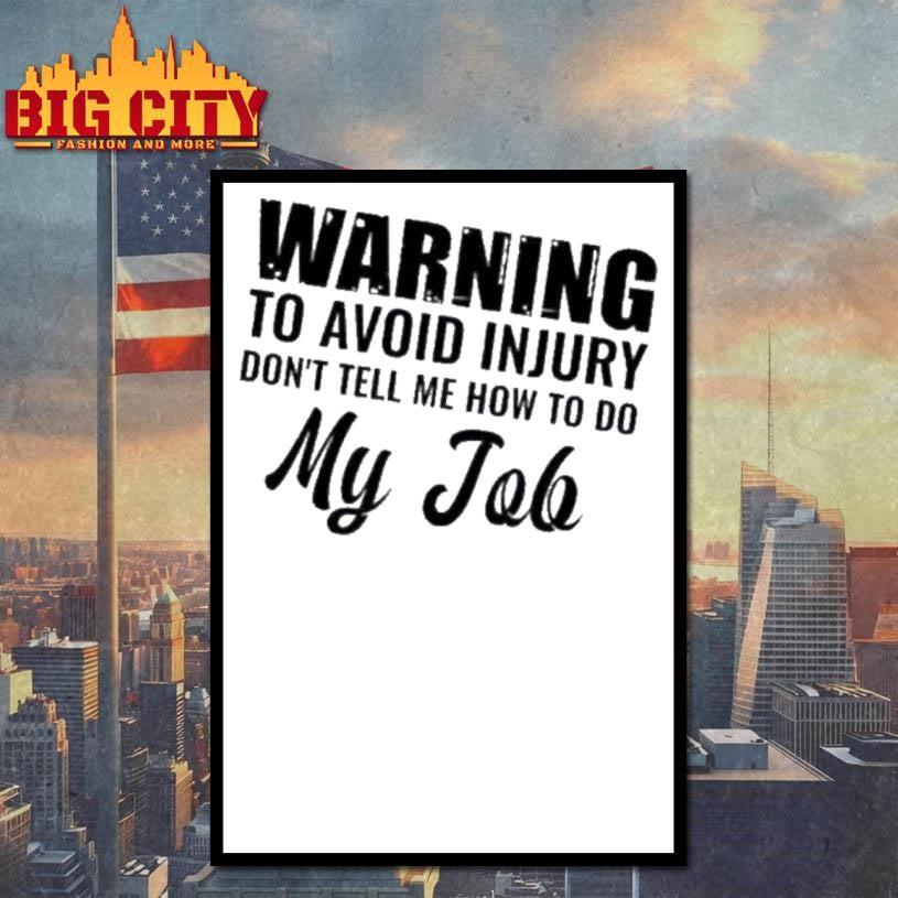 Warning To Avoid Injury Dont Tell Me How To Do My Job Quote Text Shirt