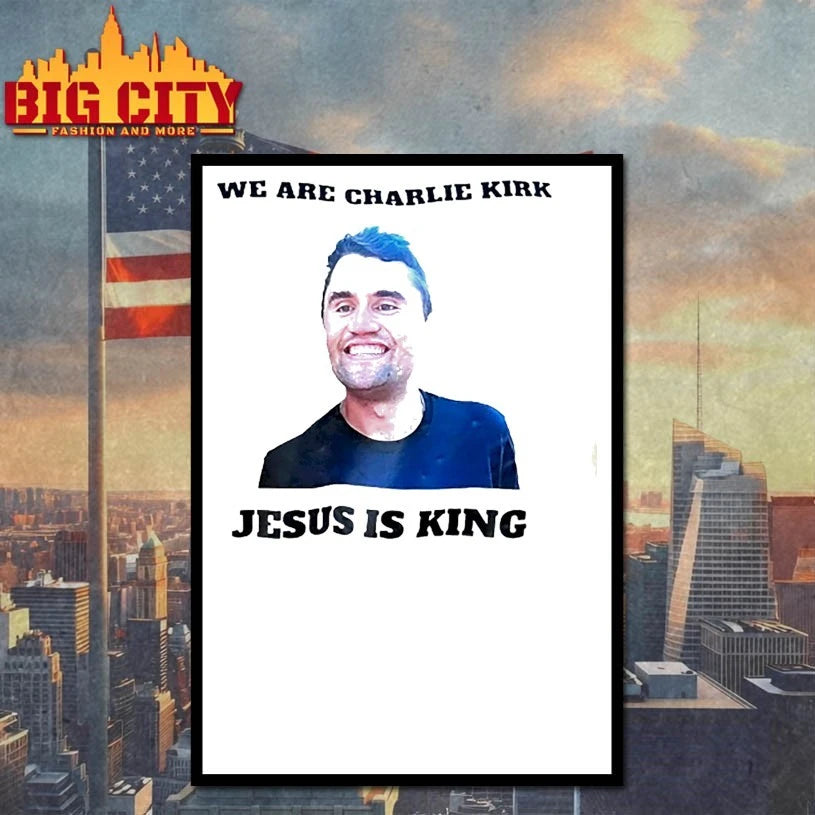 We Are Charlie Kirk Jesus Is King shirts