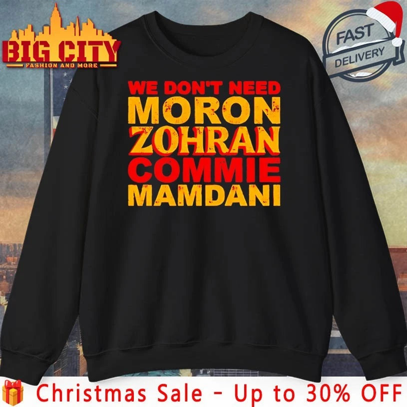 We don’t need Moron Zohran Commie Mamdani shirt
