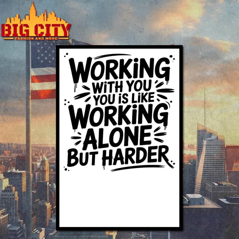 Working With You is Like Working Alone but Harder New Shirt