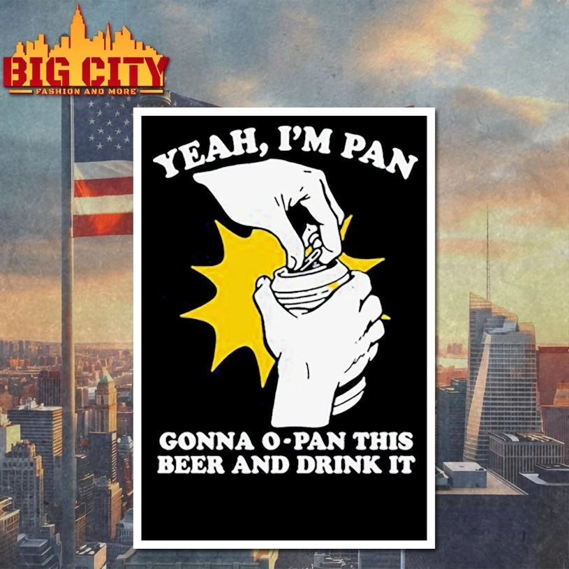 Yeah I’m Pan Gonna O-Pan This Beer And Drink It shirt