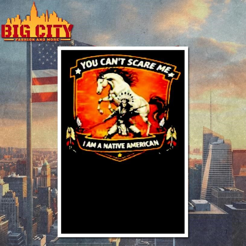 You Cant Scare Me I Am A Native American Shirt