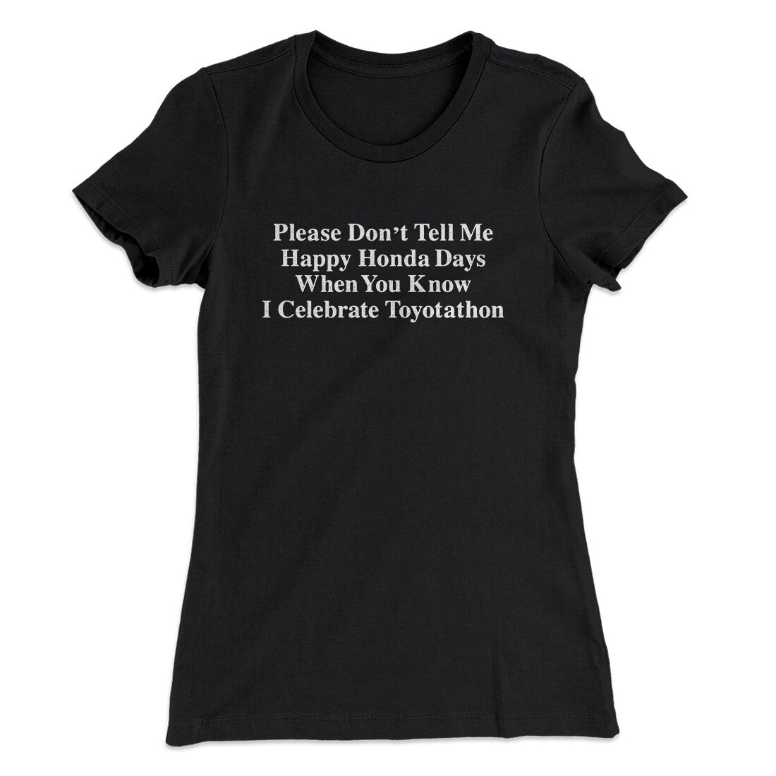 Don’t Tell Me Happy Honda Days I Celebrate Toyotathon Women's T-Shirt