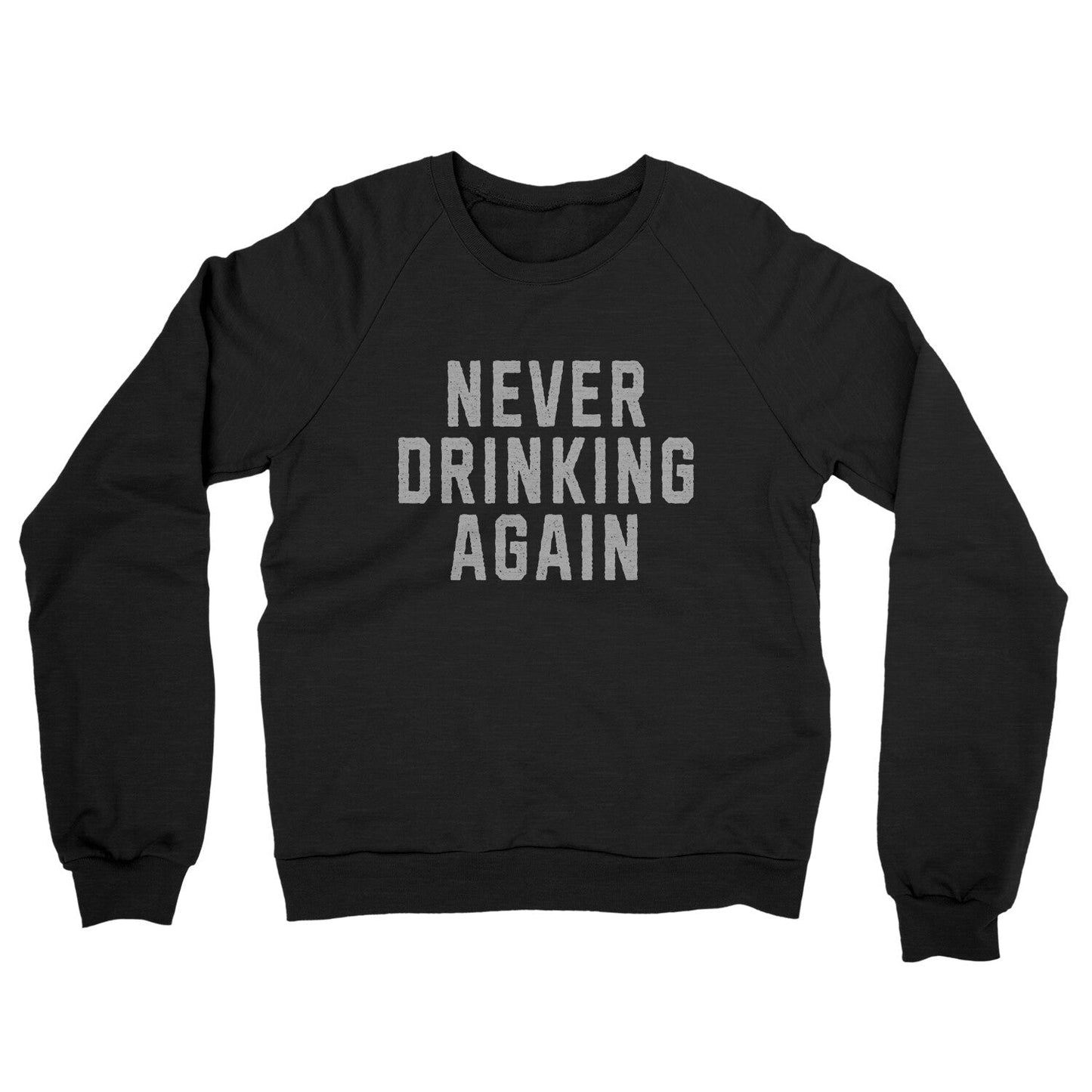 Never Drinking Again Midweight French Terry Crewneck Sweatshirt
