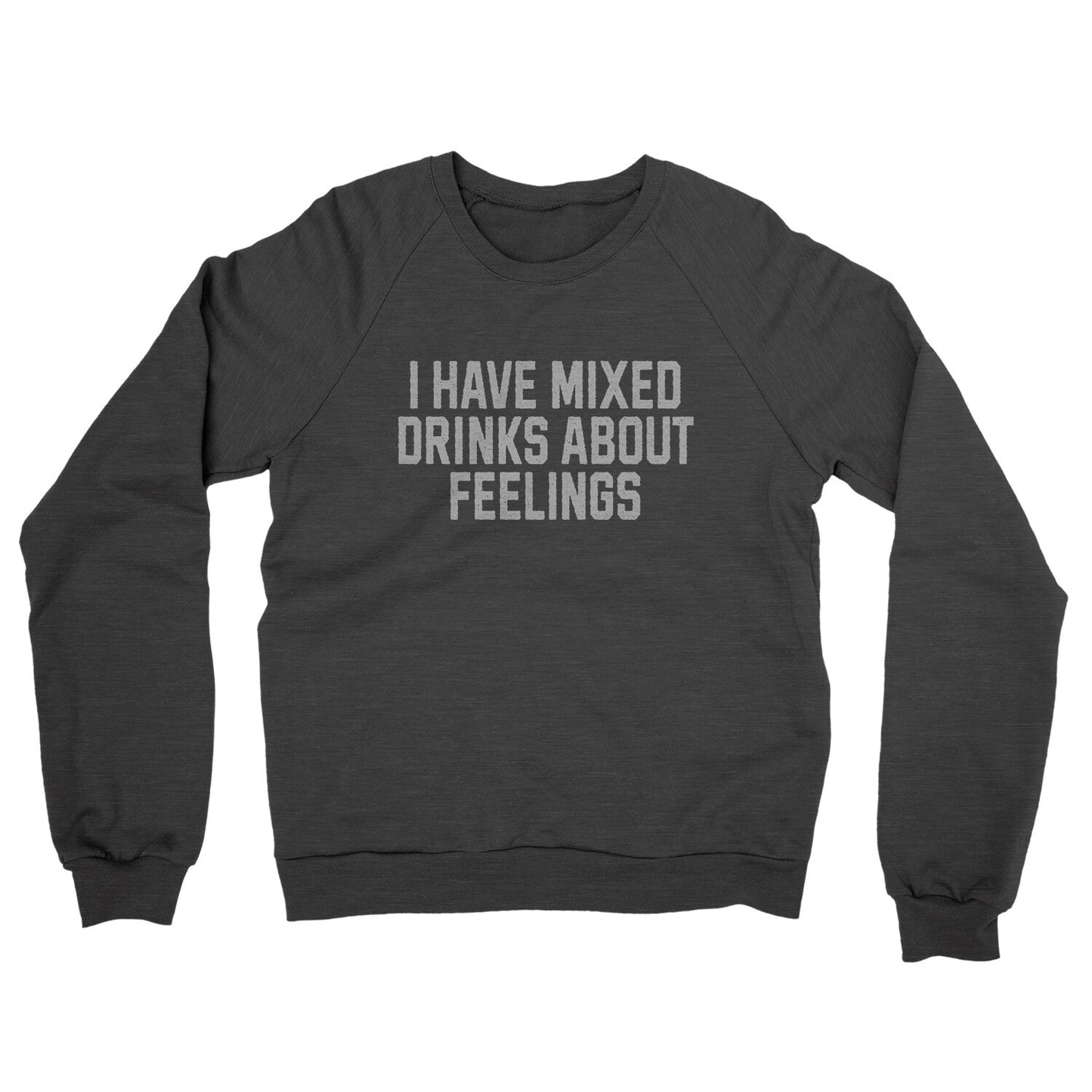 I Have Mixed Drinks About Feelings Midweight French Terry Crewneck Sweatshirt