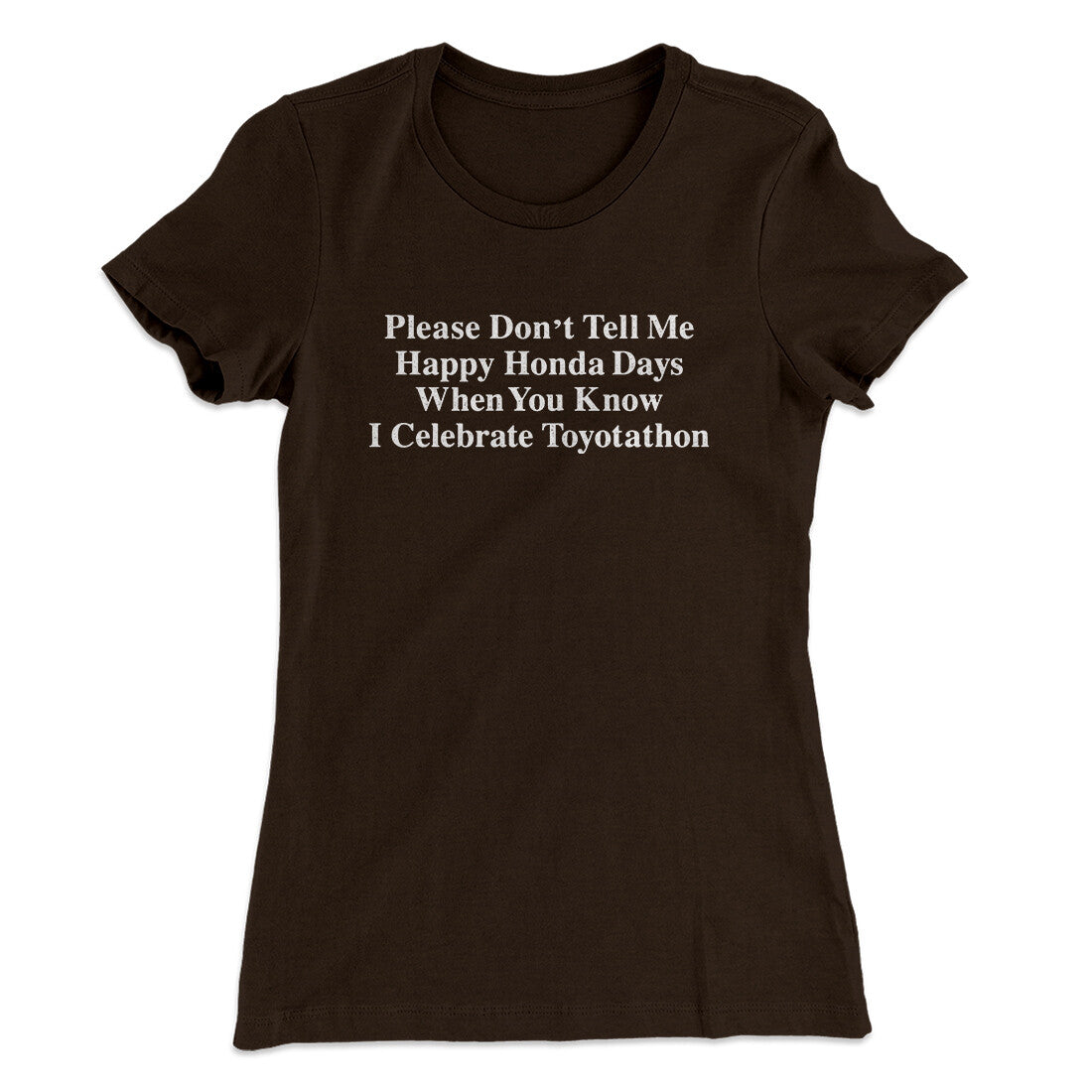 Don’t Tell Me Happy Honda Days I Celebrate Toyotathon Women's T-Shirt
