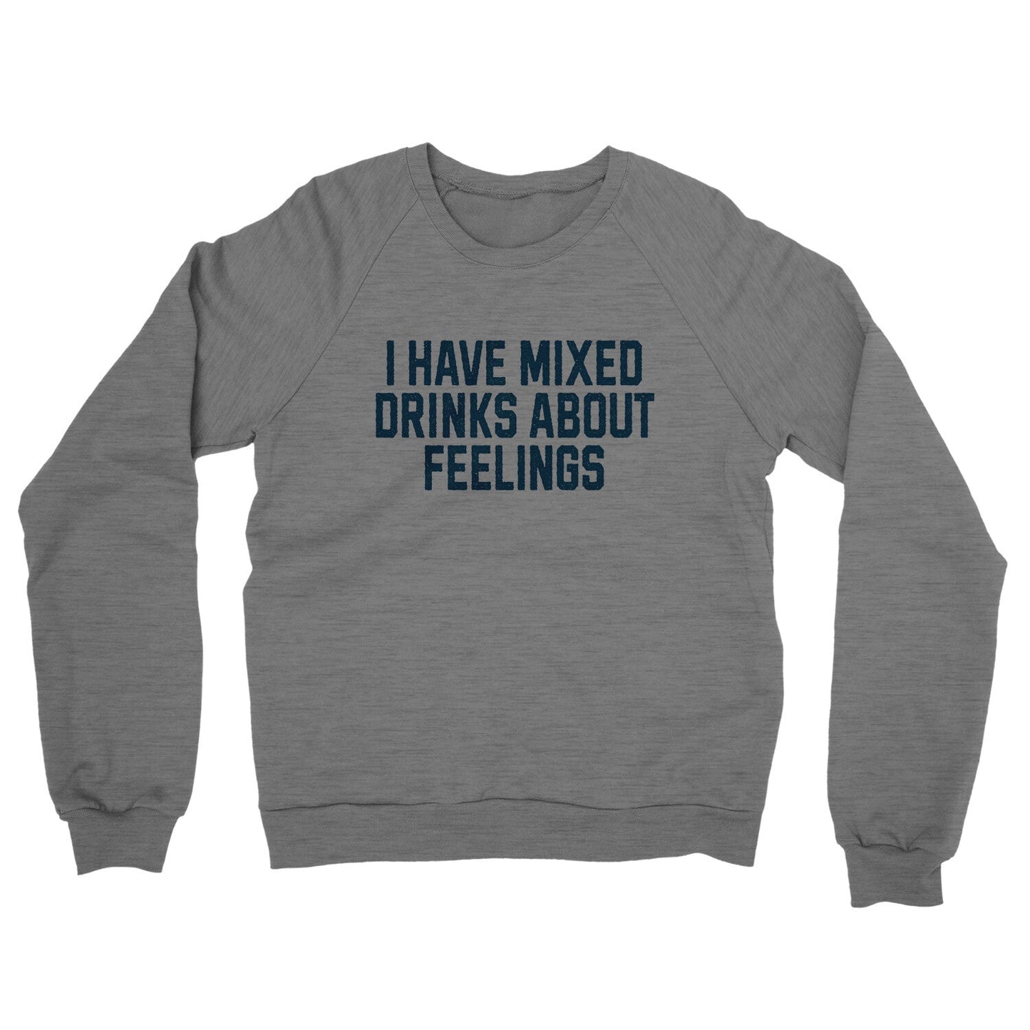 I Have Mixed Drinks About Feelings Midweight French Terry Crewneck Sweatshirt