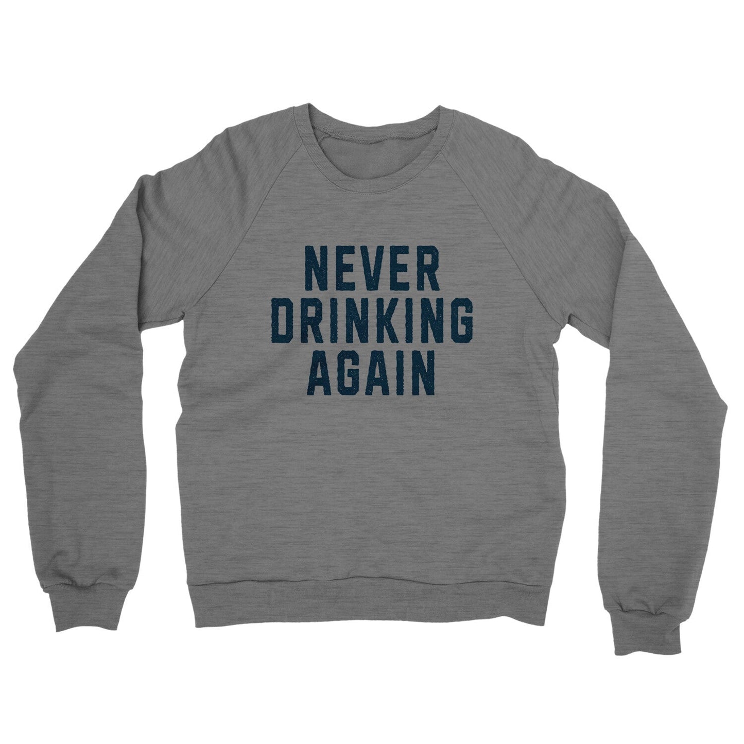 Never Drinking Again Midweight French Terry Crewneck Sweatshirt
